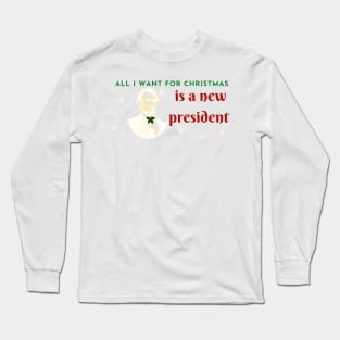 All I want for christmas is a new president Long Sleeve T-Shirt